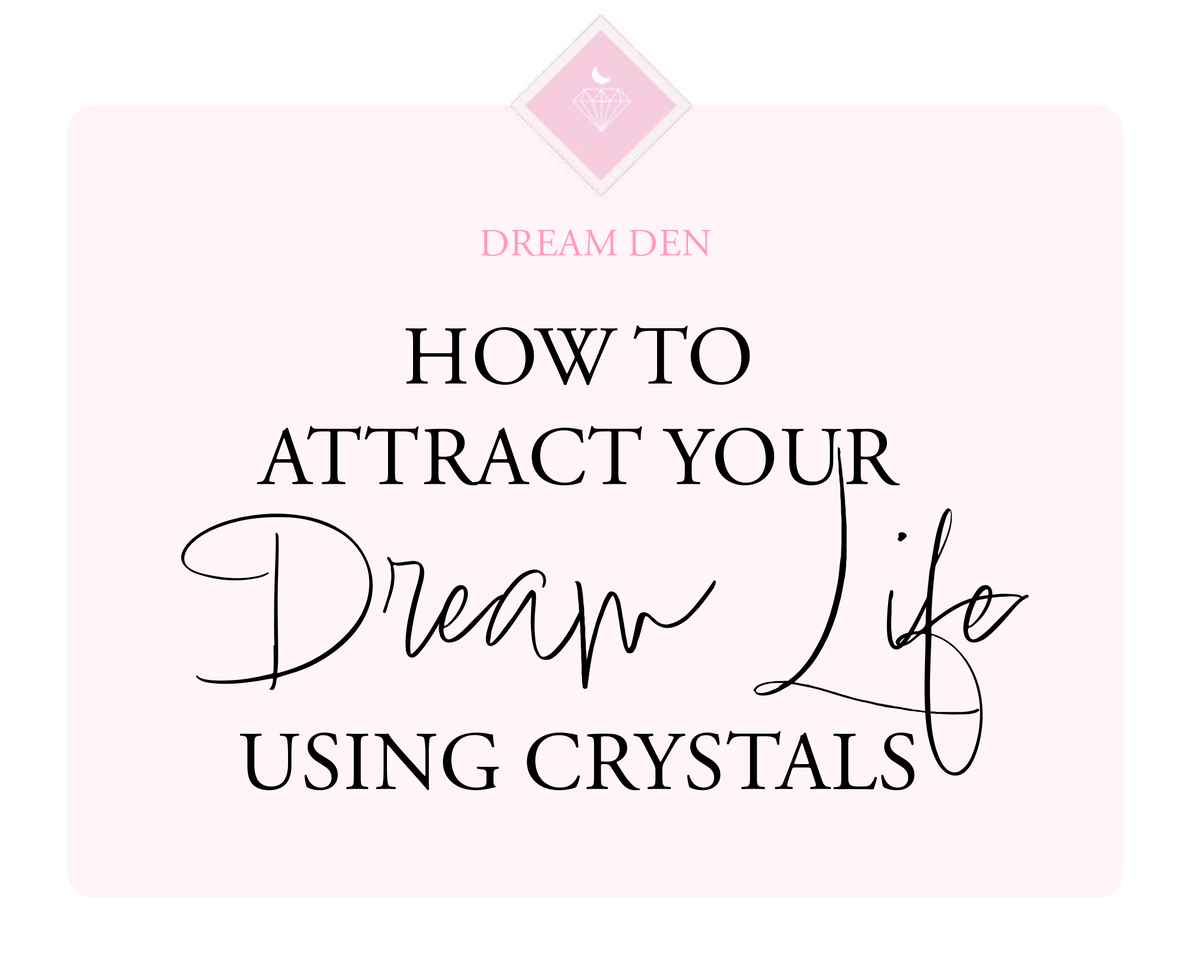 Manifest Your Dream Life - Dream Den Crystals