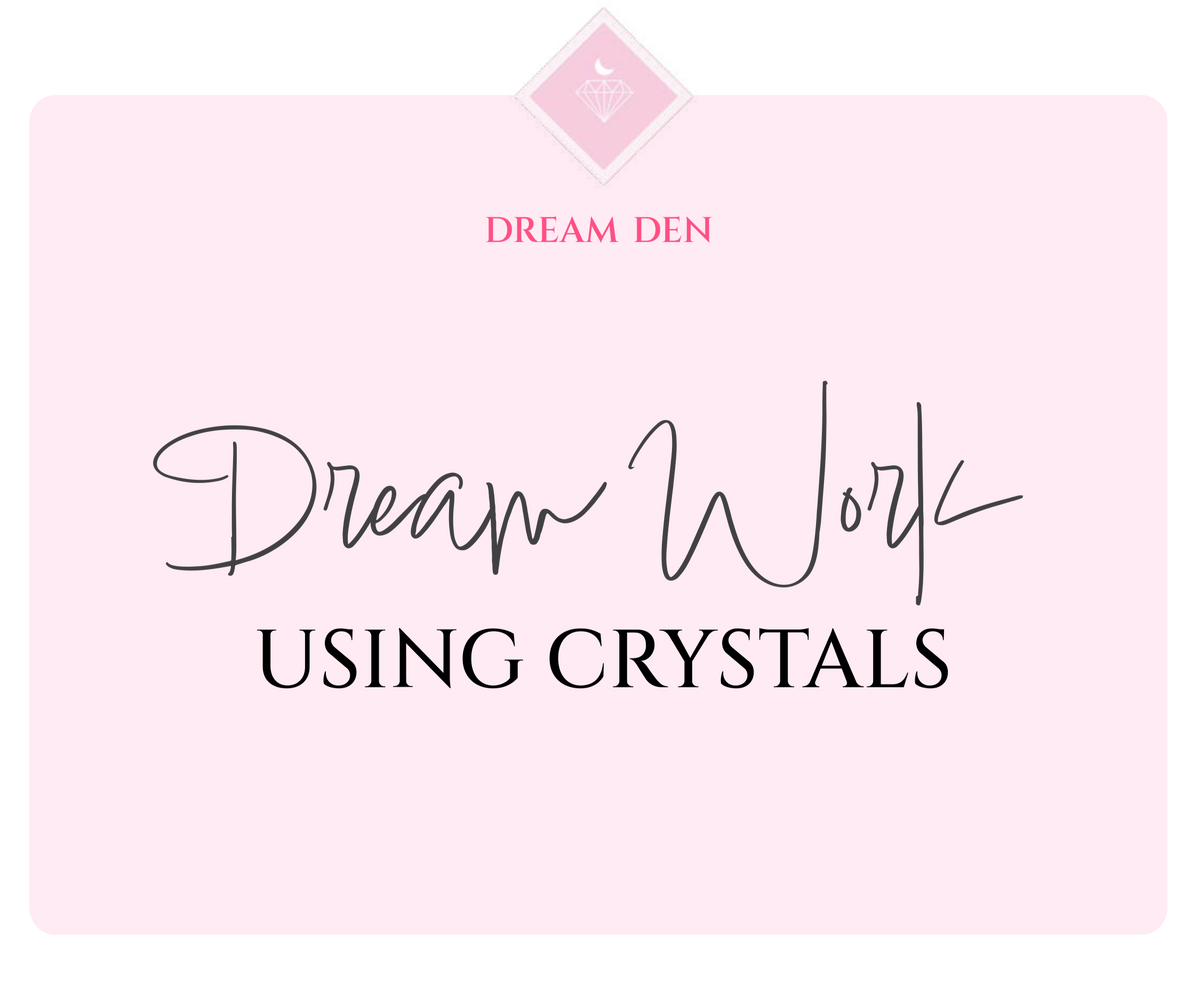Dream Work Using Crystals - Dream Den Crystals